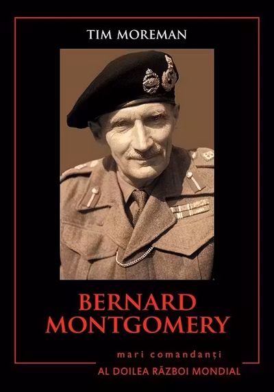 Bernard Montgomery. Mari comandanti in al Doilea Razboi Mondial