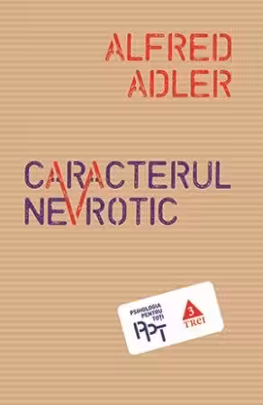 Caracterul nevrotic. Trasaturile principale ale psihologiei si psihoterapiei individuale comparative