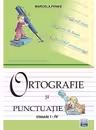 Ortografie si punctuatie pentru clasele I-IV (Marcela Penes)