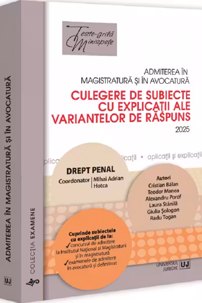 Admiterea in magistratura si in avocatura. Culegere de subiecte cu explicatii ale variantelor de raspuns. Drept penal. Editia a VII-a