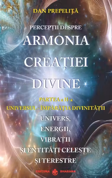 Percepții despre Armonia Creației Divine Vol.2: Universul-Împărăția Divinității
