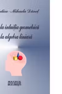 De la intuitia geometrica la algebra liniara