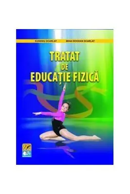 Tratat de educatie fizica - Eugeniu Scarlat, Mihai Bogdan Scarlat