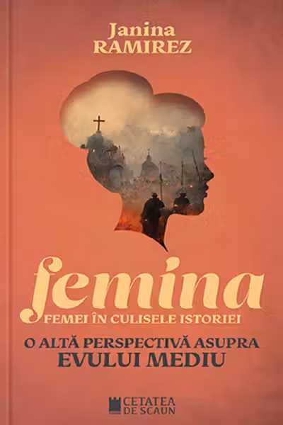Femina. Femei în culisele istoriei. O altă perspectivă asupra Evului Mediu