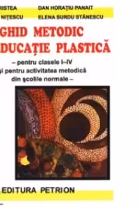 Ghid metodic de educatie plastica - (pentru clasele I-IV)