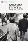 Some Men In London: Queer Life, 1960-1967