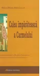 Calea imparateasca a Carmelului. O lectura tematica a Regulii Carmelului in lumina spiritualitatii rasaritene