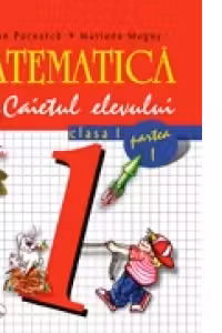 Matematica. Caietul elevului (clasa I, partea I)
