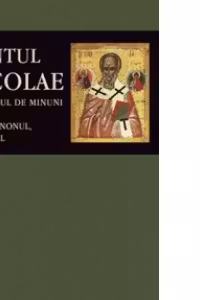 Sfântul Nicolae, făcătorul de minuni. Viața, canonul, acatistul