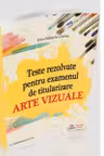 Teste rezolvate pentru examenul de titularizare. Arte vizuale