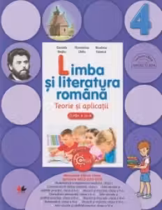 LIMBA SI LITERATURA ROMANA. Teorie si aplicatii. Clasa a IV-a