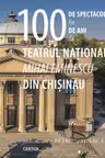 100 de spectacole in 100 de ani la teatrul national Mihai Eminescu