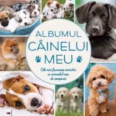 Albumul cainelui meu Cele mai frumoase amintiri cu animalul meu de companie