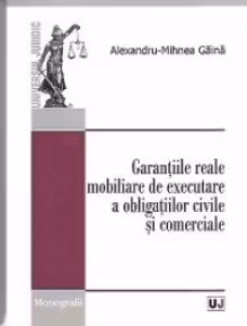 Garantiile reale mobiliare de executare a obligatiilor civile si comerciale