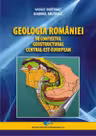 Geologia Romaniei in contextul geostructural central-est-european - Vasile Mutihac, Gabriel Mutihac