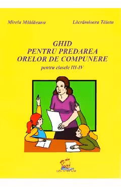 Ghid pentru predarea orelor de compunere clasele III - IV