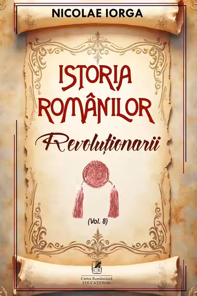 Istoria romanilor Volumul 8. Revolutionarii