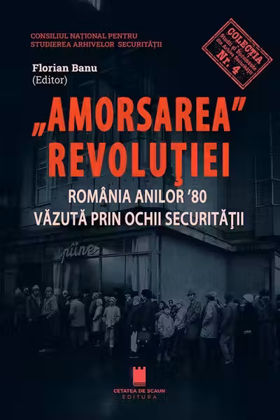 Amorsarea revolutiei. Romania anilor ’80 vazuta prin ochii Securitatii. Editia a 2-a revazuta