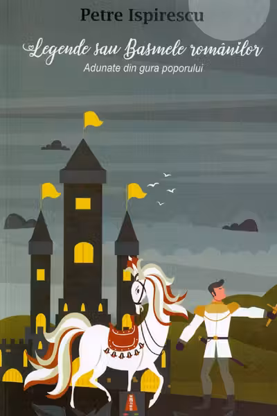 Legende sau Basmele romanilor. Adunate din gura poporului