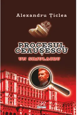 Procesul Ceausescu. Un simulacru