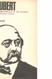 Flaubert, 2 - Educatia sentimentala. Trei povestiri. Ispitirea Sfantului Anton