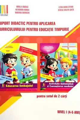 Suport didactic pentru aplicarea curriculumului pentru educatia timpurie. pentru set 2 carti Nivel 1, 4-5 ani