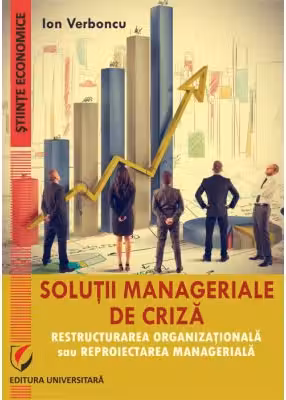 Solutii manageriale de criza. Restructurarea organizationala sau reproiectarea manageriala