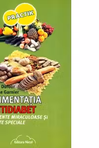 Alimentatia Antidiabet. Alimente miraculoase si retete speciale - Anne Dufour, Carole Garnier