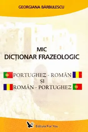 Mic dicționar frazeologic portughez-român și român-portughez