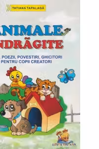 Animale indragite - Fise, poezii, povestiri, ghicitori pentru copii creatori