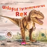 Uriasul Tyrannosaurus Rex