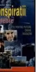 Conspiratii celebre - Lupte pentru putere,crime,masacre