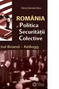 Romania si politica securitatii colective. Pactul Briand–Kellogg - Daniela Elena Nica