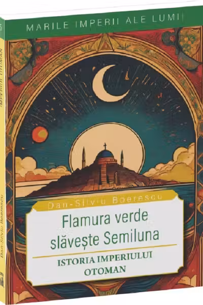 Flamura verde slaveste Semiluna. Istoria Imperiului Otoman