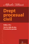 Drept procesual civil Vol.3 Căile de atac. Procedurile speciale Ed.3
