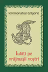Iubiți pe vrăjmașii voștri