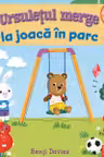 Ursuletul merge la joaca in parc