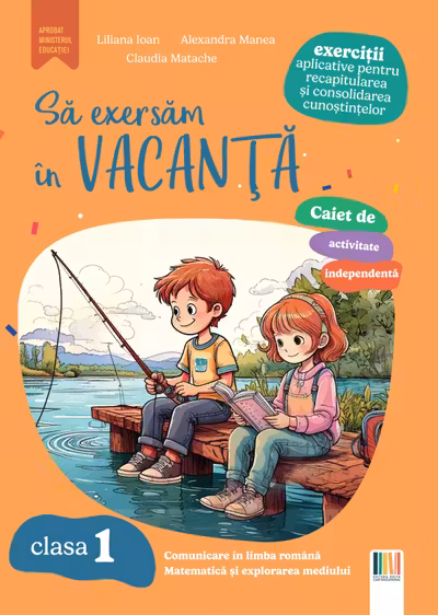 Sa exersam in vacanta. Comunicare in limba romana, matematica si explorarea mediului. Exercitii aplicative pentru recapitularea si consolidarea cunostintelor. Clasa 1