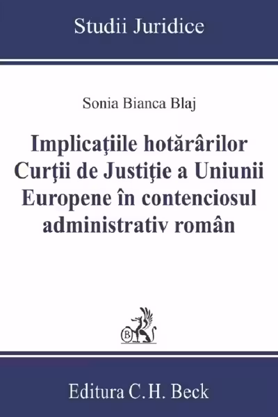 Implicațiile hotărârilor Curții de Justiție a Uniunii Europene în contenciosul administrativ român
