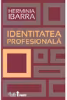 Identitatea profesionala. Strategii necoventionale pentru redefinirea carierei