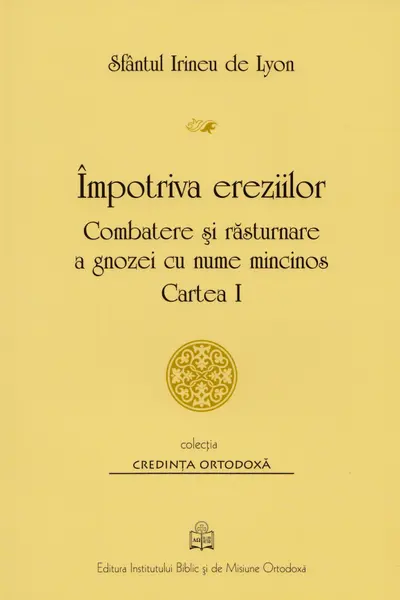 Împotriva ereziilor. Combatere și răsturnare a gnozei cu nume mincinos
