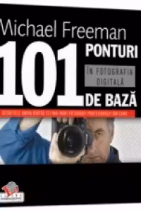 101 ponturi de baza in fotografia digitala