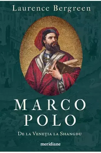 Marco Polo. De la Venetia la Shangdu