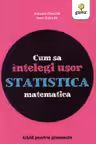 Cum sa intelegi usor statistica matematica. Ghid pentru gimnaziu