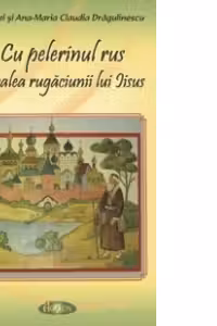 Cu pelerinul rus pe calea rugaciunii lui Iisus