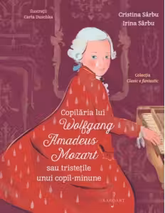 Copilaria lui Wolfgang Amadeus Mozart sau tristetile unui copil minune