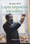 Descoperiri stiintifice. Lupta impotriva microbilor