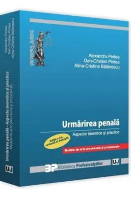 Urmarirea penala. Aspecte teoretice si practice. Modele de acte procesuale si procedurale.Editia a ll-a revazuta si adaugita