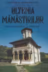 Oltenia mănăstirilor Vol.3: Istorie, iconografie și arhitectură