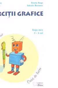 Exercitii grafice, grupa mare 5-6 ani. Caiet de lucru